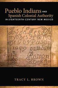 Cover image for Pueblo Indians and Spanish Colonial Authority in Eighteenth-Century New Mexico 