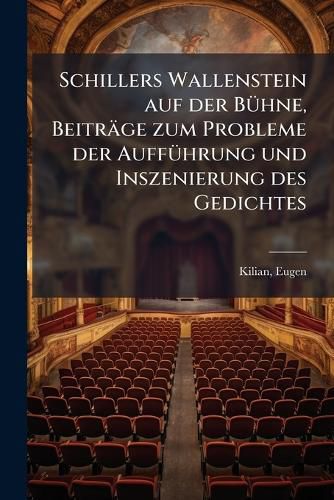 Cover image for Schillers Wallenstein Auf Der B Hne, Beitr GE Zum Probleme Der Auff Hrung Und Inszenierung Des Gedichtes