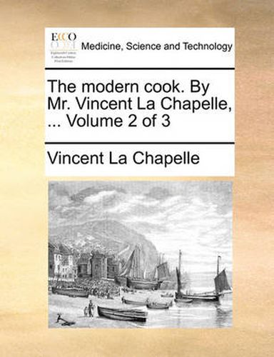 Cover image for The Modern Cook. by Mr. Vincent La Chapelle, ... Volume 2 of 3