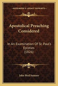 Cover image for Apostolical Preaching Considered: In an Examination of St. Paul's Epistles (1826)