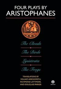 Cover image for Four Plays By Aristophanes; the Clouds; the Birds; Lysistrata;        the Frogs