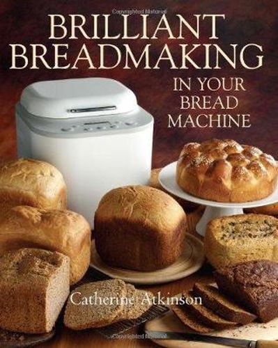 Cover image for Brilliant Breadmaking in Your Bread Machine