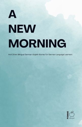Cover image for A New Morning And Other Bilingual German-English Stories for German Language Learners