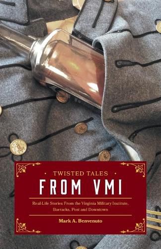 Cover image for Twisted Tales from VMI: Real-Life Stories From the Virginia Military Institute, Barracks, Post and Downtown