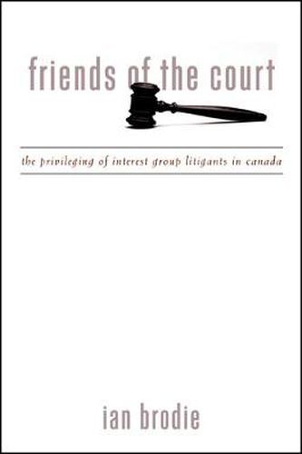 Friends of the Court: The Privileging of Interest Group Litigants in Canada