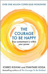 Cover image for The Courage to be Happy: True Contentment Is Within Your Power