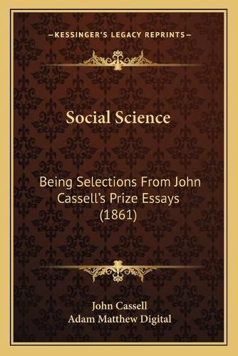 Cover image for Social Science: Being Selections from John Cassell's Prize Essays (1861)