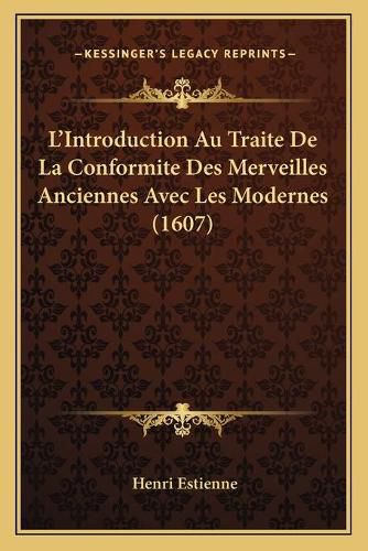 L'Introduction Au Traite de La Conformite Des Merveilles Anciennes Avec Les Modernes (1607)