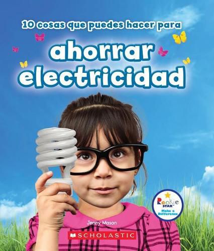 10 Cosas Que Puedes Hacer Para Ahorrar Electricidad (Rookie Star: Make a Difference) (Library Edition)