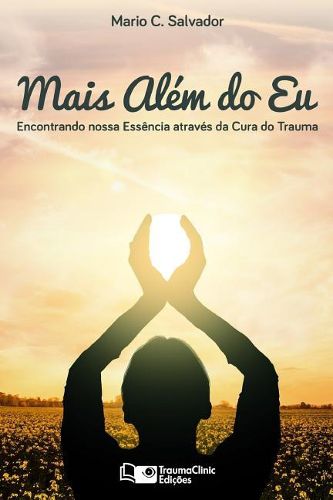 Cover image for Mais Alem do Eu: Encontrando nossa essencia atraves da cura do trauma