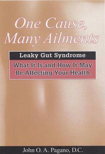 Cover image for One Cause, Many Ailments: Leaky Gut Syndrome: What it is and How it May be Affecting Your Health