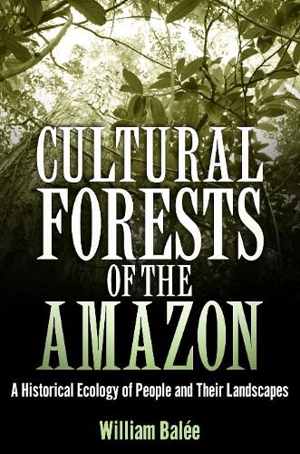 Cover image for Cultural Forests of the Amazon: A Historical Ecology of People and Their Landscapes