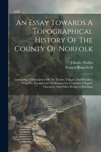 Cover image for An Essay Towards A Topographical History Of The County Of Norfolk