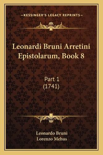 Leonardi Bruni Arretini Epistolarum, Book 8: Part 1 (1741)