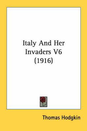 Italy and Her Invaders V6 (1916)