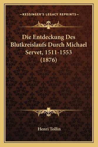 Cover image for Die Entdeckung Des Blutkreislaufs Durch Michael Servet, 1511-1553 (1876)