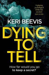 Cover image for Dying to Tell: A Gripping Psychological Thriller That You Don't Want to Miss