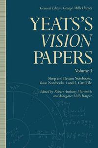 Cover image for Yeats's Vision Papers: Volume 3: Sleep and Dream Notebooks, Vision Notebooks 1 and 2, Card File