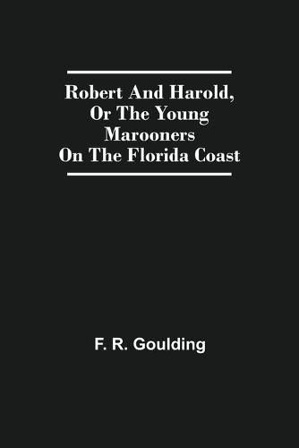 Robert And Harold, Or The Young Marooners On The Florida Coast