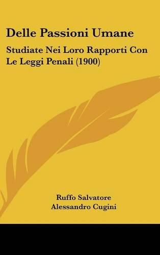 Cover image for Delle Passioni Umane: Studiate Nei Loro Rapporti Con Le Leggi Penali (1900)