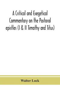 Cover image for A critical and exegetical commentary on the Pastoral epistles (I & II Timothy and Titus)