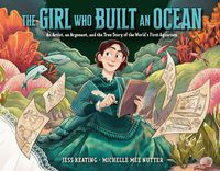 Cover image for The Girl Who Built an Ocean: An Artist, an Argonaut, and the True Story of the World's First Aquarium