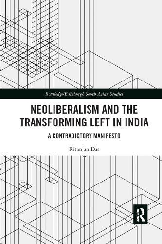 Cover image for Neoliberalism and the Transforming Left in India: A contradictory manifesto