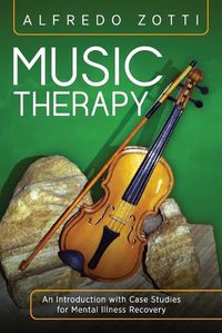 Cover image for Music Therapy: An Introduction with Case Studies for Mental Illness Recovery