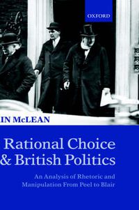 Cover image for Rational Choice and British Politics: An Analysis of Rhetoric and Manipulation from Peel to Blair