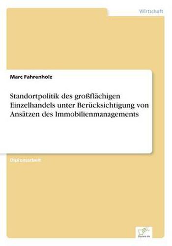 Cover image for Standortpolitik des grossflachigen Einzelhandels unter Berucksichtigung von Ansatzen des Immobilienmanagements