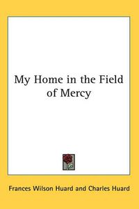 Cover image for My Home in the Field of Mercy