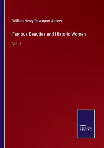 Famous Beauties and Historic Women: Vol. 1