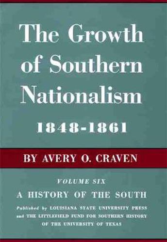 Cover image for The Growth of Southern Nationalism, 1848-1861: A History of the South