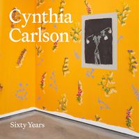 Cover image for Cynthia Carlson: Sixty Years