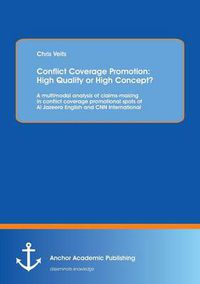 Cover image for Conflict Coverage Promotion: High Quality or High Concept? A multimodal analysis of claims-making in conflict coverage promotional spots of Al Jazeera English and CNN International