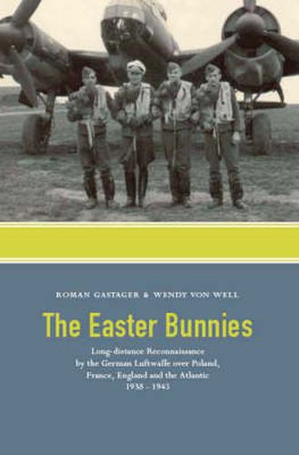 The Easter Bunnies: Long-distance Reconaissance by the German Luftwaffe Over Poland, France, England and the Atlantic 1938-1945