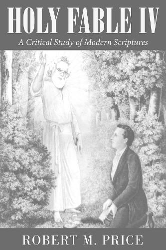 Holy Fable Volume IV: A Critical Study of Modern Scriptures