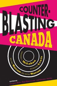 Cover image for Counterblasting Canada: Marshall McLuhan, Wyndham Lewis, Wilfred Watson, and Sheila Watson