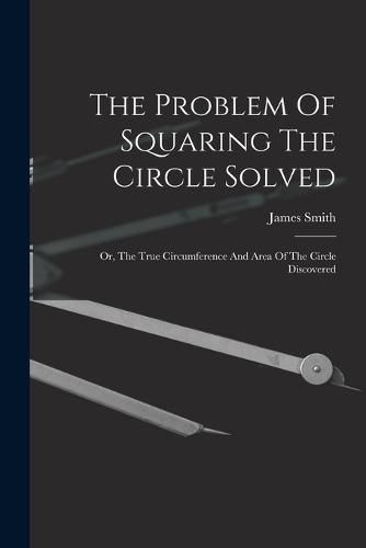 Cover image for The Problem Of Squaring The Circle Solved