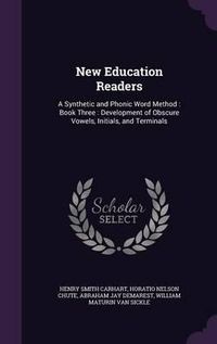 Cover image for New Education Readers: A Synthetic and Phonic Word Method: Book Three: Development of Obscure Vowels, Initials, and Terminals