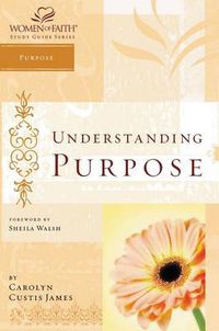 Cover image for Understanding Purpose: Women of Faith Study Guide Series