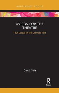 Cover image for Words for the Theatre: Four Essays on the Dramatic Text