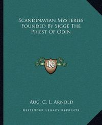 Cover image for Scandinavian Mysteries Founded by Sigge the Priest of Odin