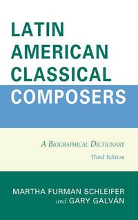 Cover image for Latin American Classical Composers: A Biographical Dictionary