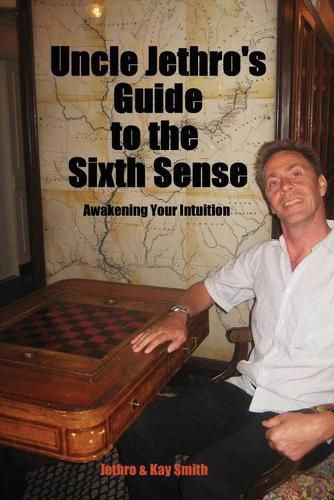 Uncle Jethro's Guide to the Sixth Sense: Awakening Your Intuition