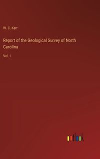 Cover image for Report of the Geological Survey of North Carolina