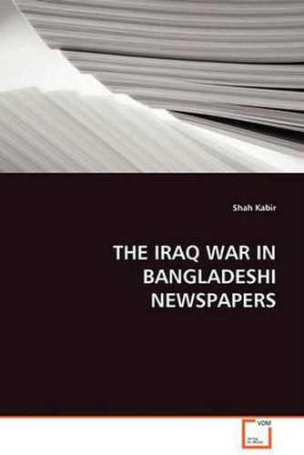 Cover image for The Iraq War in Bangladeshi Newspapers