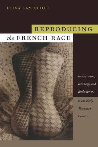 Cover image for Reproducing the French Race: Immigration, Intimacy, and Embodiment in the Early Twentieth Century