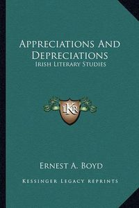 Cover image for Appreciations and Depreciations Appreciations and Depreciations: Irish Literary Studies Irish Literary Studies