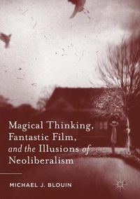 Cover image for Magical Thinking, Fantastic Film, and the Illusions of Neoliberalism